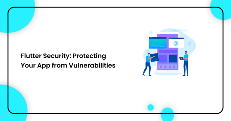 Flutter Security: Protecting Your App from Vulnerabilities