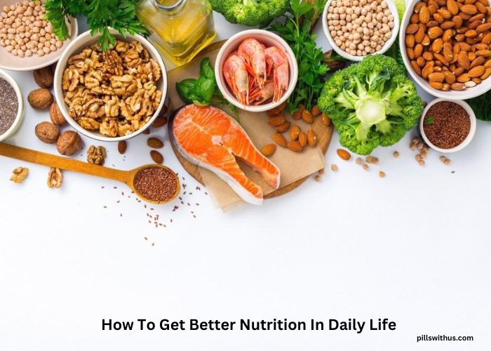 How To Get Better Nutrition In Daily Life