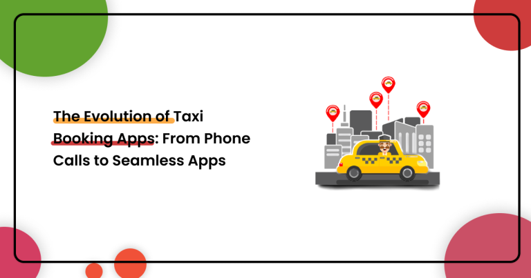 The Evolution of Taxi Booking Apps: From Phone Calls to Seamless Apps