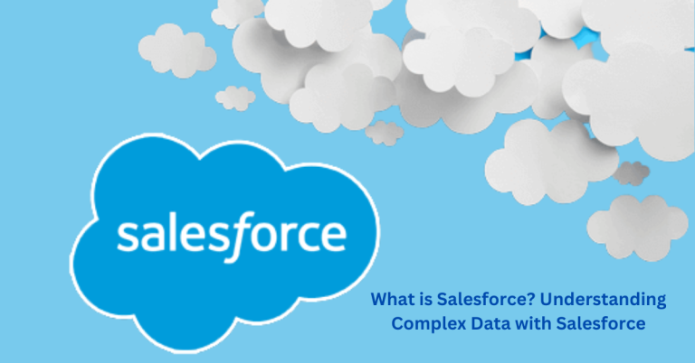 What is Salesforce? Understanding Complex Data with Salesforce